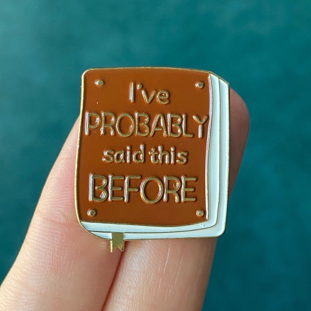 Probably Said This Before Enamel Pin/ Brooch Lapel